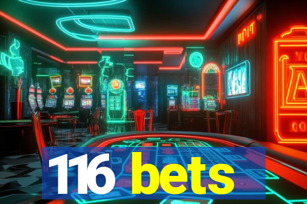 116 bets